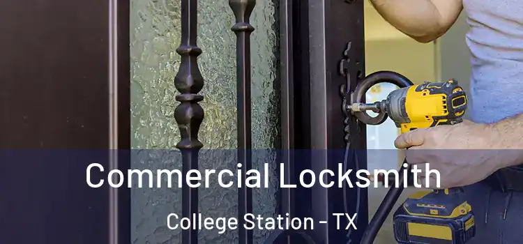 Commercial Locksmith College Station - TX