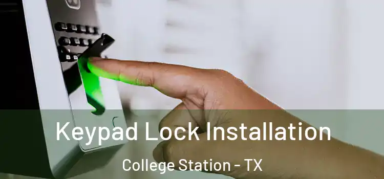 Keypad Lock Installation College Station - TX