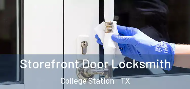 Storefront Door Locksmith College Station - TX